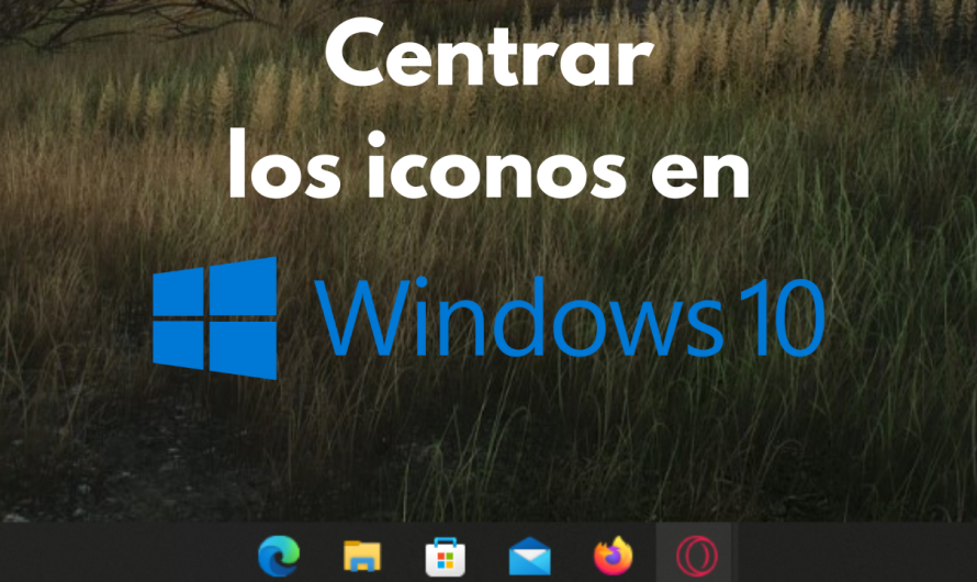 Centrar los iconos de la barra de tareas de windows 10